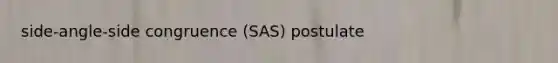 side-angle-side congruence (SAS) postulate