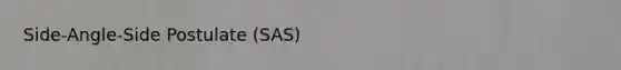 Side-Angle-Side Postulate (SAS)