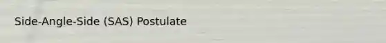 Side-Angle-Side (SAS) Postulate