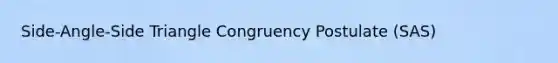Side-Angle-Side Triangle Congruency Postulate (SAS)