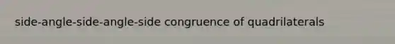 side-angle-side-angle-side congruence of quadrilaterals