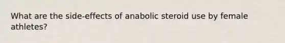 What are the side-effects of anabolic steroid use by female athletes?