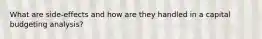 What are side-effects and how are they handled in a capital budgeting analysis?