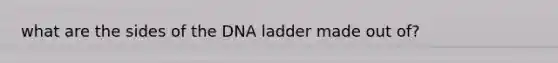 what are the sides of the DNA ladder made out of?