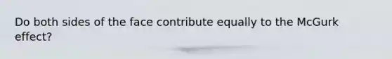 Do both sides of the face contribute equally to the McGurk effect?
