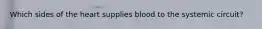 Which sides of the heart supplies blood to the systemic circuit?
