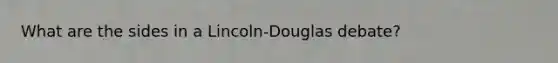 What are the sides in a Lincoln-Douglas debate?