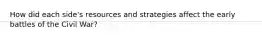 How did each side's resources and strategies affect the early battles of the Civil War?