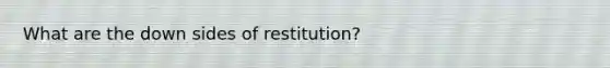 What are the down sides of restitution?