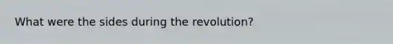 What were the sides during the revolution?