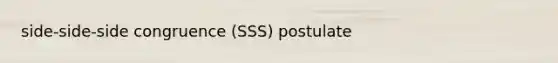 side-side-side congruence (SSS) postulate