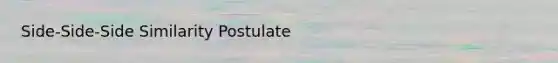 Side-Side-Side Similarity Postulate