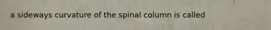 a sideways curvature of the spinal column is called