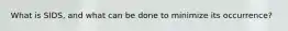 What is SIDS, and what can be done to minimize its occurrence?
