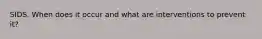 SIDS. When does it occur and what are interventions to prevent it?
