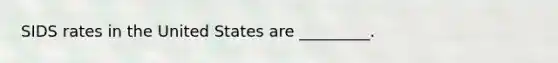 SIDS rates in the United States are _________.