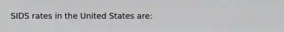 SIDS rates in the United States are: