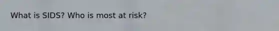 What is SIDS? Who is most at risk?