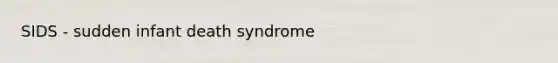 SIDS - sudden infant death syndrome