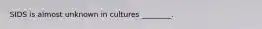 SIDS is almost unknown in cultures ________.