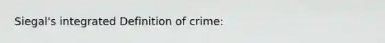 Siegal's integrated Definition of crime: