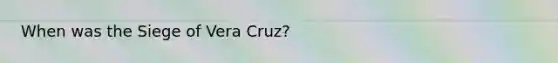 When was the Siege of Vera Cruz?