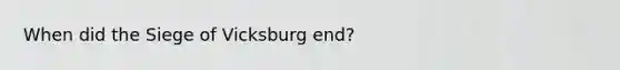 When did the Siege of Vicksburg end?