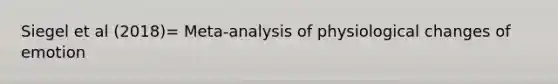 Siegel et al (2018)= Meta-analysis of physiological changes of emotion