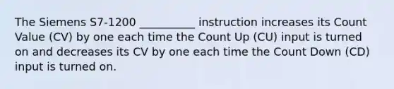 The Siemens S7-1200 __________ instruction increases its Count Value (CV) by one each time the Count Up (CU) input is turned on and decreases its CV by one each time the Count Down (CD) input is turned on.