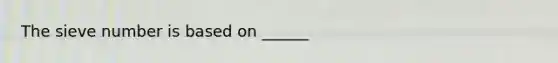 The sieve number is based on ______