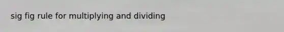 sig fig rule for multiplying and dividing