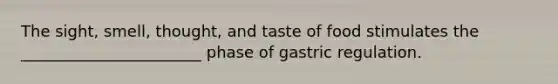 The sight, smell, thought, and taste of food stimulates the _______________________ phase of gastric regulation.