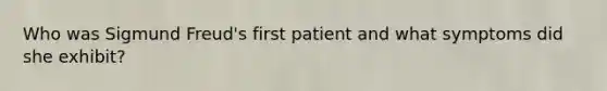Who was Sigmund Freud's first patient and what symptoms did she exhibit?