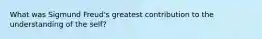 What was Sigmund Freud's greatest contribution to the understanding of the self?