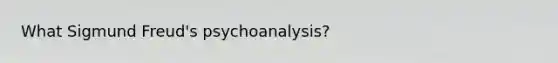 What Sigmund Freud's psychoanalysis?