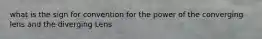 what is the sign for convention for the power of the converging lens and the diverging Lens