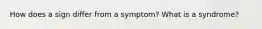 How does a sign differ from a symptom? What is a syndrome?