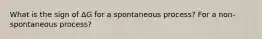 What is the sign of ΔG for a spontaneous process? For a non-spontaneous process?