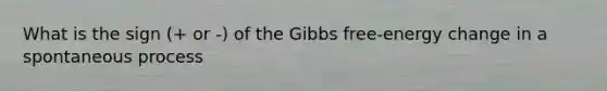 What is the sign (+ or -) of the Gibbs free-energy change in a spontaneous process