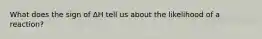 What does the sign of ∆H tell us about the likelihood of a reaction?