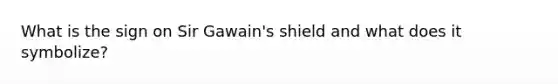 What is the sign on Sir Gawain's shield and what does it symbolize?