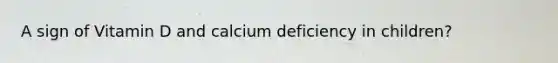 A sign of Vitamin D and calcium deficiency in children?