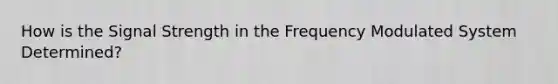 How is the Signal Strength in the Frequency Modulated System Determined?