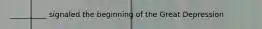 __________ signaled the beginning of the Great Depression