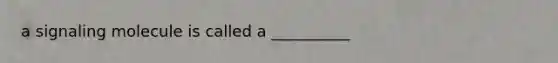 a signaling molecule is called a __________