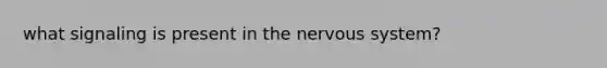 what signaling is present in the nervous system?