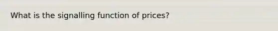 What is the signalling function of prices?