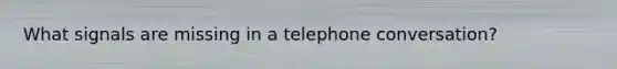 What signals are missing in a telephone conversation?