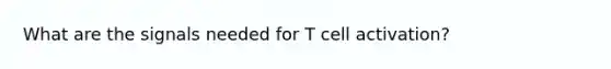 What are the signals needed for T cell activation?