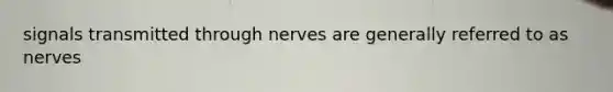 signals transmitted through nerves are generally referred to as nerves